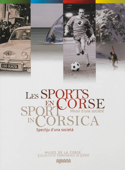 Les sports en Corse : miroir d'une société : exposition, Corte, Musée de la Corse du 14 juillet au 30 décembre 2012. Sport in Corsica : spechju d'una società
