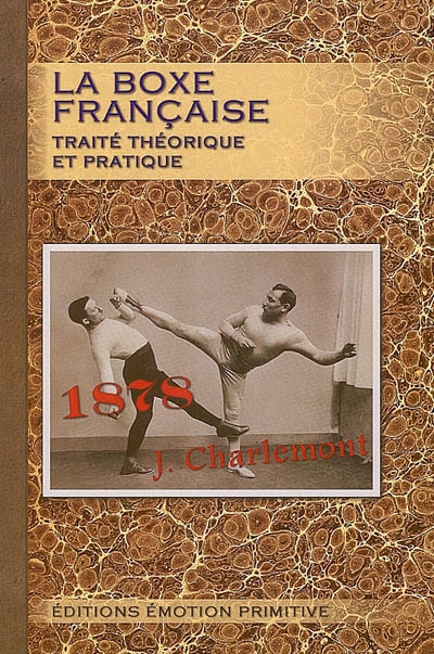 La boxe française : traité théorique et pratique, 1878-2008