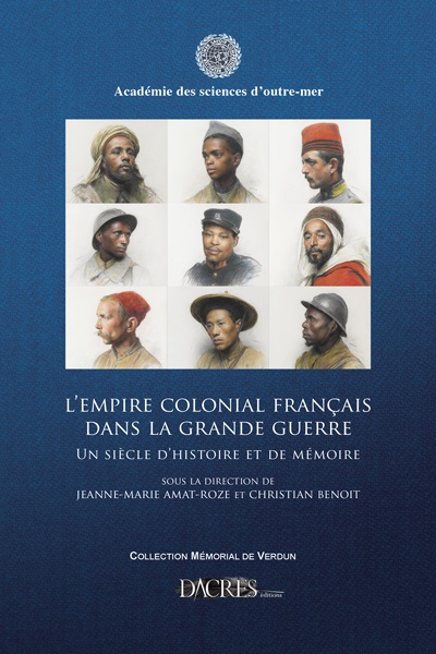 L'Empire colonial français dans la Grande Guerre : un siècle d'histoire et de mémoire