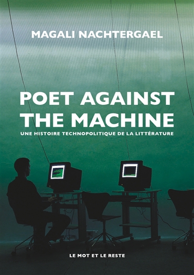 Poet against the machine : une histoire technopolitique de la littérature