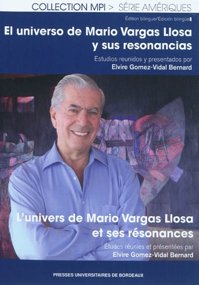 El universo de Mario Vargas Llosa y sus resonancias. L'univers de Mario Vargas Llosa et ses résonances