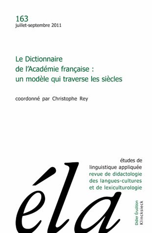 Etudes de linguistique appliquée, n° 163. Le Dictionnaire de l'Académie française : un modèle qui traverse les siècles