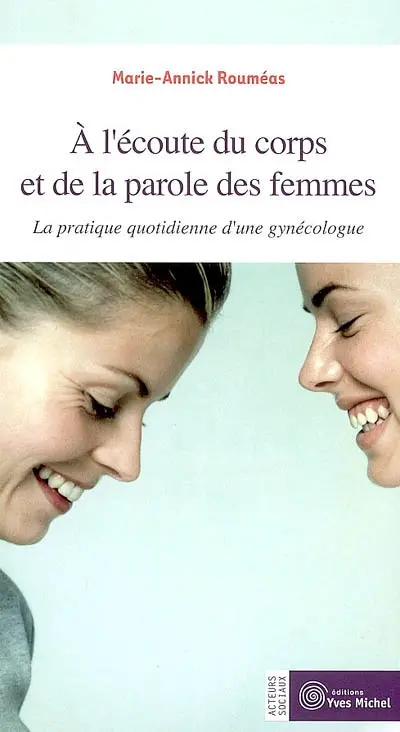 A l'écoute du corps et de la parole des femmes : la pratique quotidienne d'une gynécologue