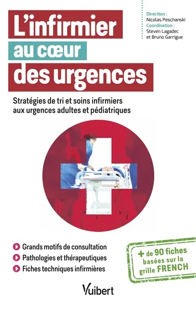 L'infirmier au coeur des urgences : stratégies de tri et soins infirmiers aux urgences adultes et pédiatriques : + de 90 fiches basées sur la grille French