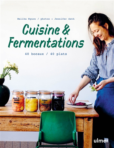 Cuisine & fermentations : 40 bocaux, 40 plats