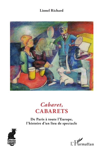 Cabaret, cabarets : de Paris à toute l'Europe, l'histoire d'un lieu de spectacle