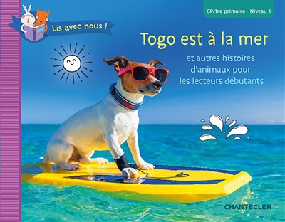 Togo est à la mer : et autres histoires d'animaux pour les lecteurs débutants : CP, 1re primaire, niveau 1