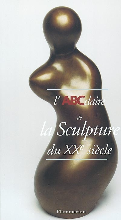 L'ABCdaire de la sculpture du XXe siècle