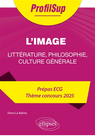 L'image : littérature, philosophie, culture générale : prépa ECG, thème concours 2025