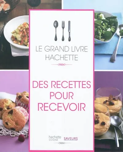 Le grand livre Hachette des recettes pour recevoir