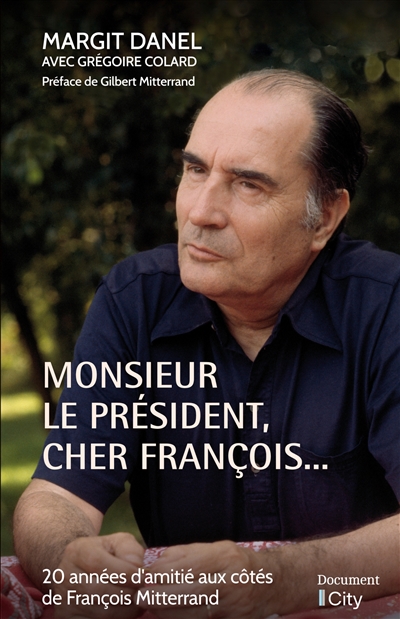 Monsieur le Président, cher François... : 20 années d'amitié aux côtés de François Mitterrand
