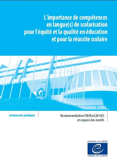 L'importance de compétences en langue(s) de scolarisation pour l'équité et la qualité en éducation et pour la réussite scolaire : recommandation CM-Rec(2014)5 et exposé des motifs