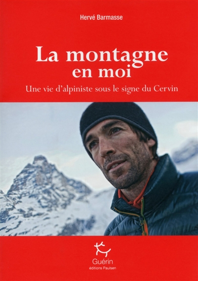 La montagne en moi : une vie d'alpiniste sous le signe du Cervin