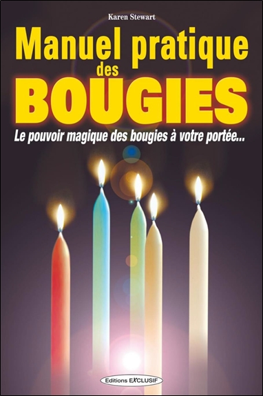 Manuel pratique des bougies : le pouvoir magique des bougies à votre portée...