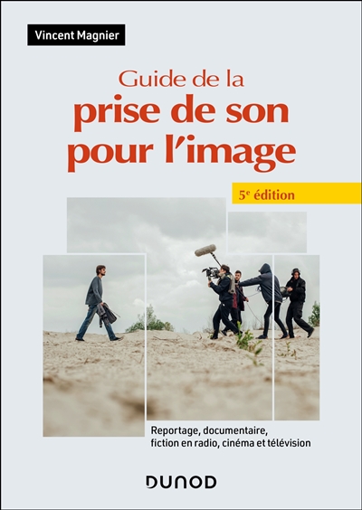 Guide de la prise de son pour l'image : reportage, documentaire, fiction en radio, cinéma et télévision