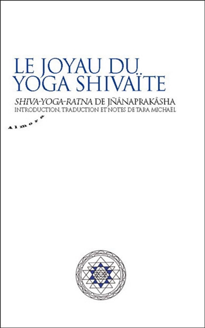 Le joyau du yoga shivaïte : Shiva-yoga-ratna de Jnânaprakâsha