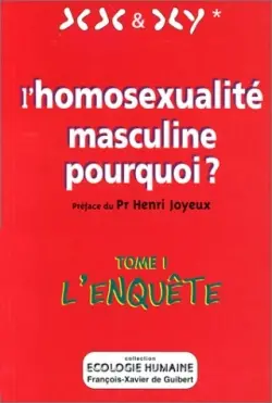 L'homosexualité masculine pourquoi ?. Vol. 1. L'enquête
