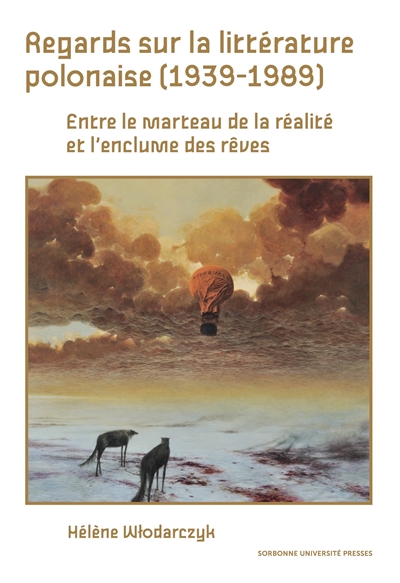 Regards sur la littérature polonaise (1939-1989) : entre le marteau de la réalité et l'enclume des rêves