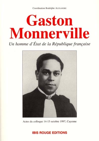 Gaston Monnerville, un homme d'Etat de la République française : actes du colloque, Cayenne, oct. 1997