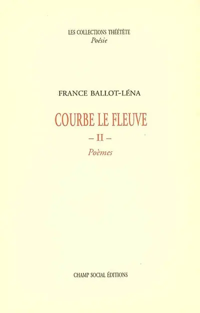 Courbe le fleuve : poèmes. Vol. 2