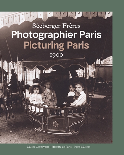 Photographier Paris : Séeberger Frères, 1900. Picturing Paris : Séeberger Frères, 1900