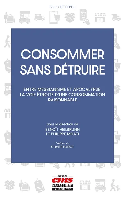 Consommer sans détruire : entre messianisme et apocalypse, la voie étroite d'une consommation raisonnable