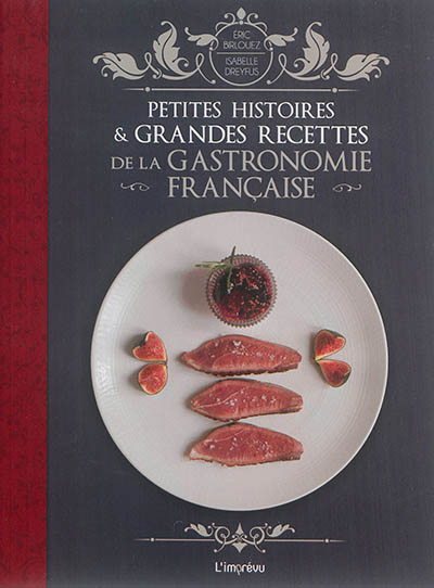 Petites histoires & grandes recettes de la gastronomie française