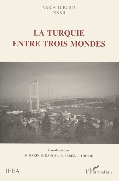 La Turquie entre trois mondes : actes du colloque international de Montpellier, 5, 6 et 7 octobre 1995