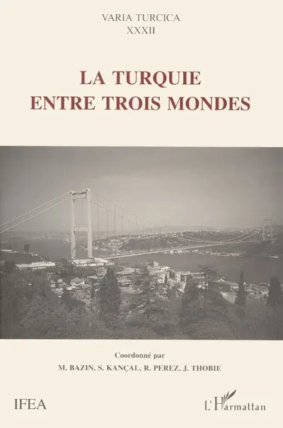 La Turquie entre trois mondes : actes du colloque international de Montpellier, 5, 6 et 7 octobre 1995
