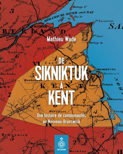 De Sikniktuk à Kent : histoire de communautés au Nouveau-Brunswick