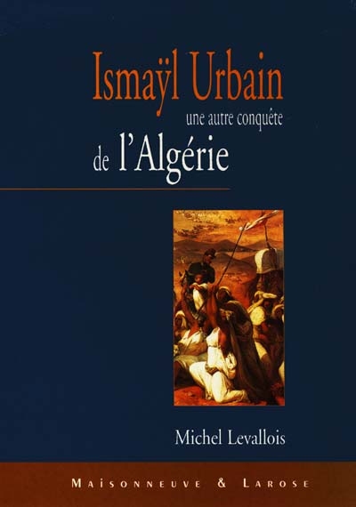 Une autre conquête de l'Algérie : Ismayl Urbain