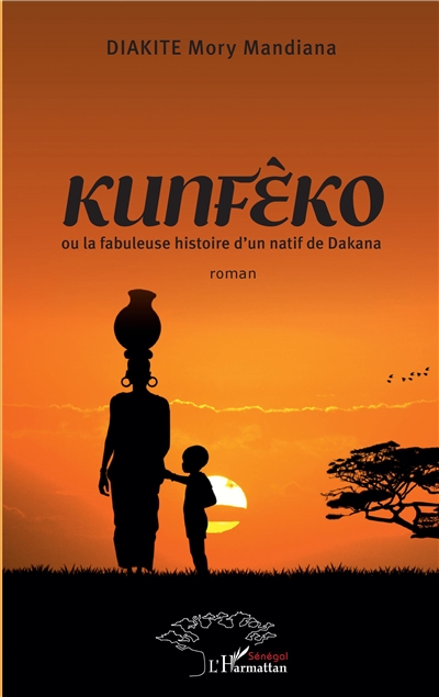 Kunféko ou La fabuleuse histoire d'un natif de Dakana
