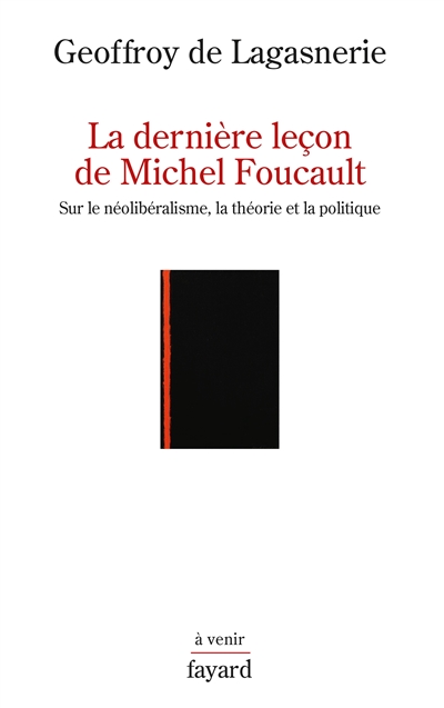 La dernière leçon de Michel Foucault : sur le néolibéralisme, la théorie et la politique