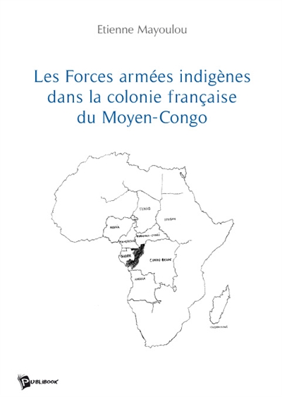 Les forces armées indigènes dans la colonie française du moyen congo