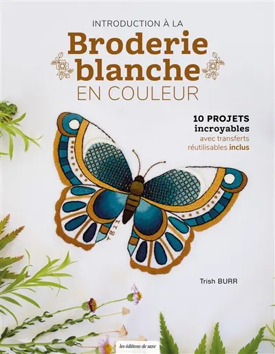 Introduction à la broderie blanche en couleur : 10 projets incroyables avec transferts réutilisables inclus