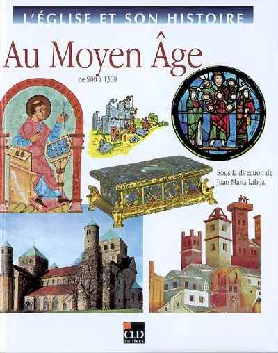 L'Eglise et son histoire. Vol. 5. Au Moyen Age : de 900 à 1300