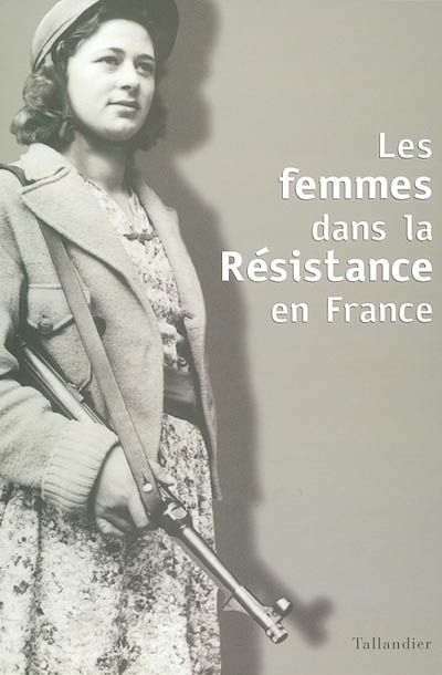 Les femmes dans la Résistance en France : actes du colloque international de Berlin, 8-10 octobre 2001