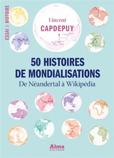 50 histoires de mondialisations : de Neandertal à Wikipédia