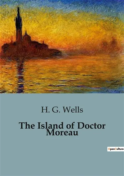 The Island of Doctor Moreau : The Enigmatic Island : A Tale of Science and transition