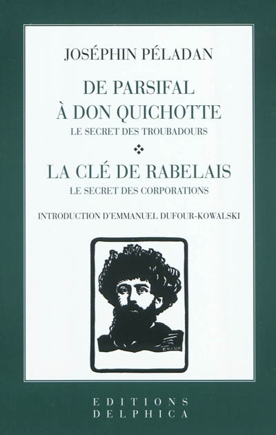 De Parsifal à Don Quichotte : Le secret des troubadours. La clé de Rabelais : le secret des corporations