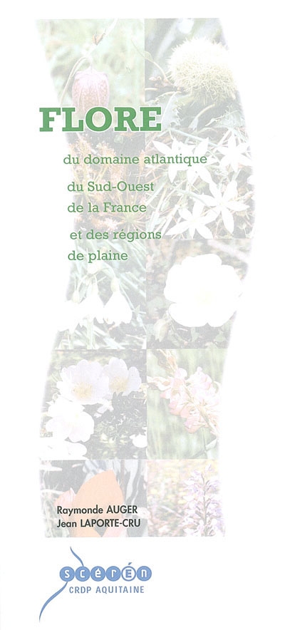 Flore du domaine atlantique du Sud-Ouest de la France et des régions de plaine : identification et description des espèces indigènes et cultivées les plus communes, initiation à la botanique, généralités sur les grandes familles, lexique, applications pratiques, iconographie