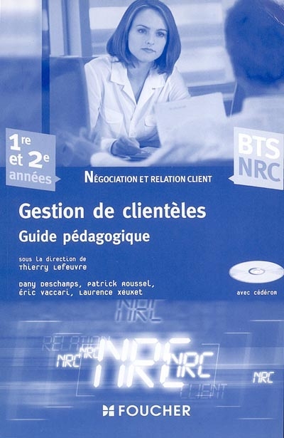 Gestion de clientèles : BTS NRC, négociation et relation client, 1re et 2e années : guide pédagogique