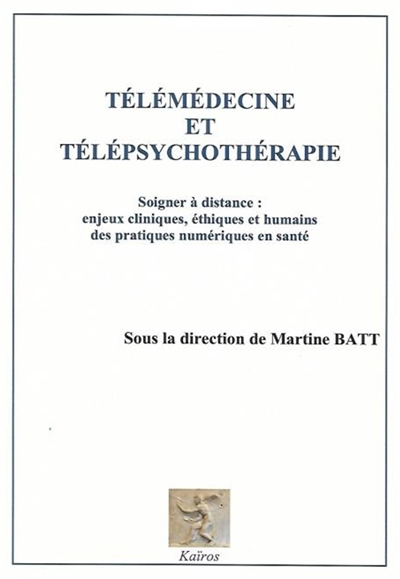 Télémédecine et télépsychothérapie : soigner à distance : enjeux cliniques, éthiques et humains des pratiques numériques en santé