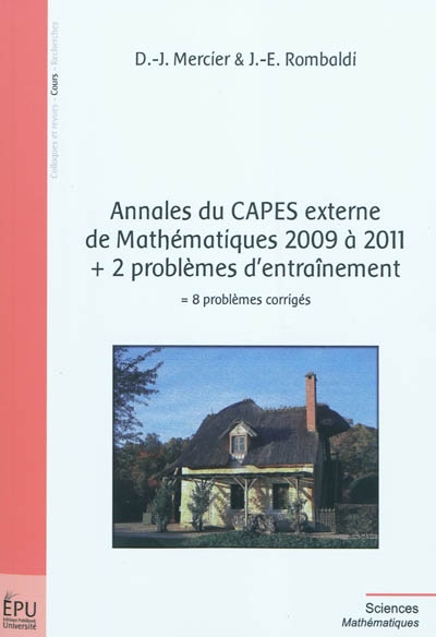 Annales du CAPES externe de mathématiques 2009 à 2011 + 2 problèmes d'entraînement : 8 problèmes corrigés