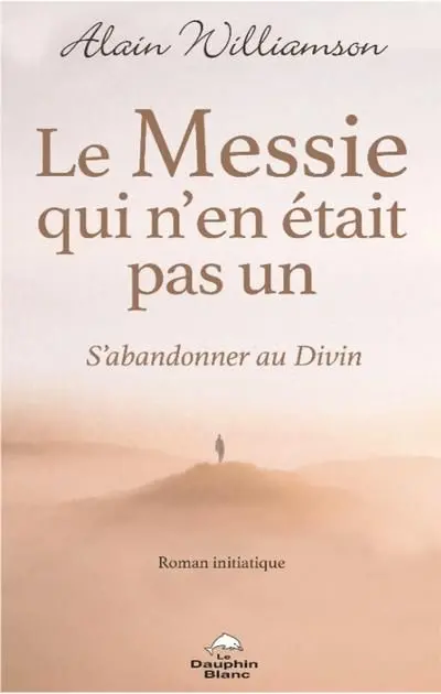 Le Messie qui n'en était pas un : S’abandonner au Divin
