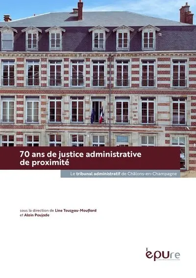 70 ans de justice administrative de proximité : le tribunal administratif de Châlons-en-Champagne