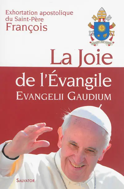 La joie de l'Evangile : exhortation apostolique du Saint-Père François aux évêques, aux prêtres et aux diacres, aux personnes consacrées et aux fidèles laïcs sur l'annonce de l'Evangile dans le monde d'aujourd'hui. Evangelii gaudium