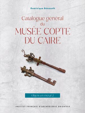 Catalogue général du Musée copte du Caire. Vol. 2. Objets en métal