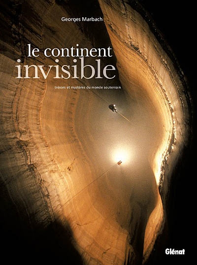 Le continent invisible : trésors et mystères du monde souterrain