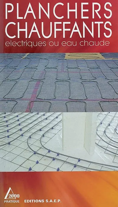 Planchers chauffants : un système confortable et sûr : connaître et apprendre, normes, matériel, outillage, technique, réalisation
